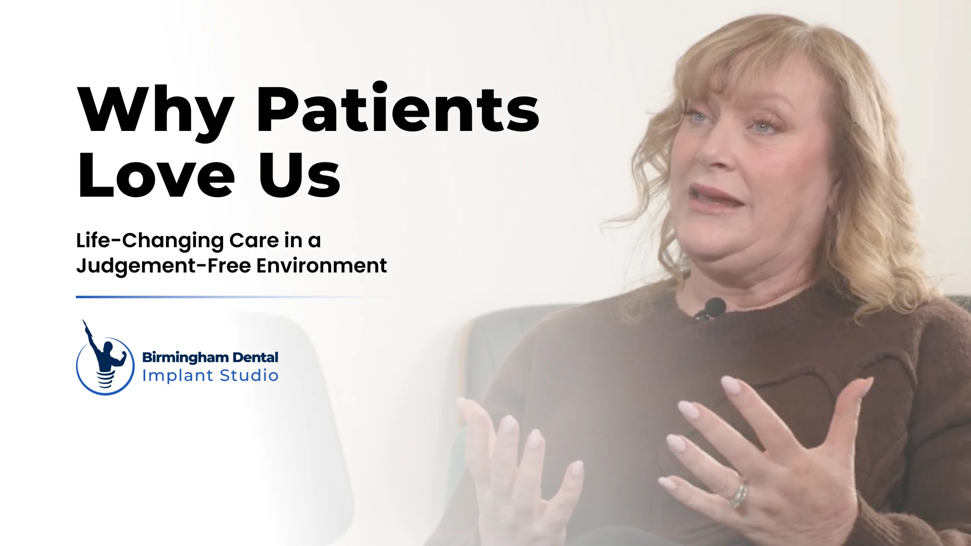 Video thumbnail for why patients love Birmingham Dental Implant Studio: Life-Changing Dental Care in a Judgement-Free Environment.